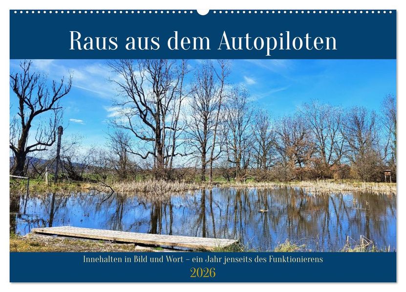 Raus aus dem Autopiloten - Innehalten in Bild und Wort. Ein Jahr jenseits des Funktionierens (Wandkalender 2026 DIN A2 quer) CALVENDO Monatskalender