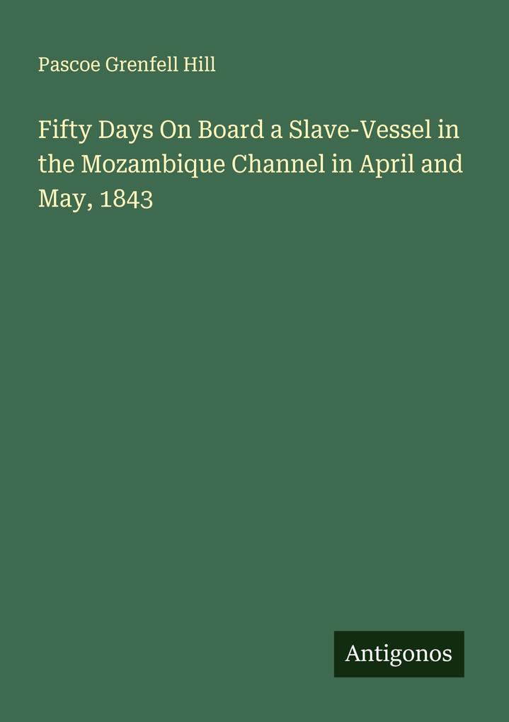 Fifty Days On Board a Slave-Vessel in the Mozambique Channel in April and May 1843
