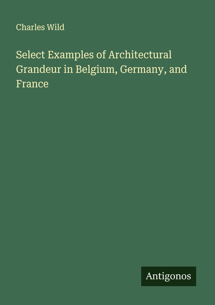 Select Examples of Architectural Grandeur in Belgium Germany and France