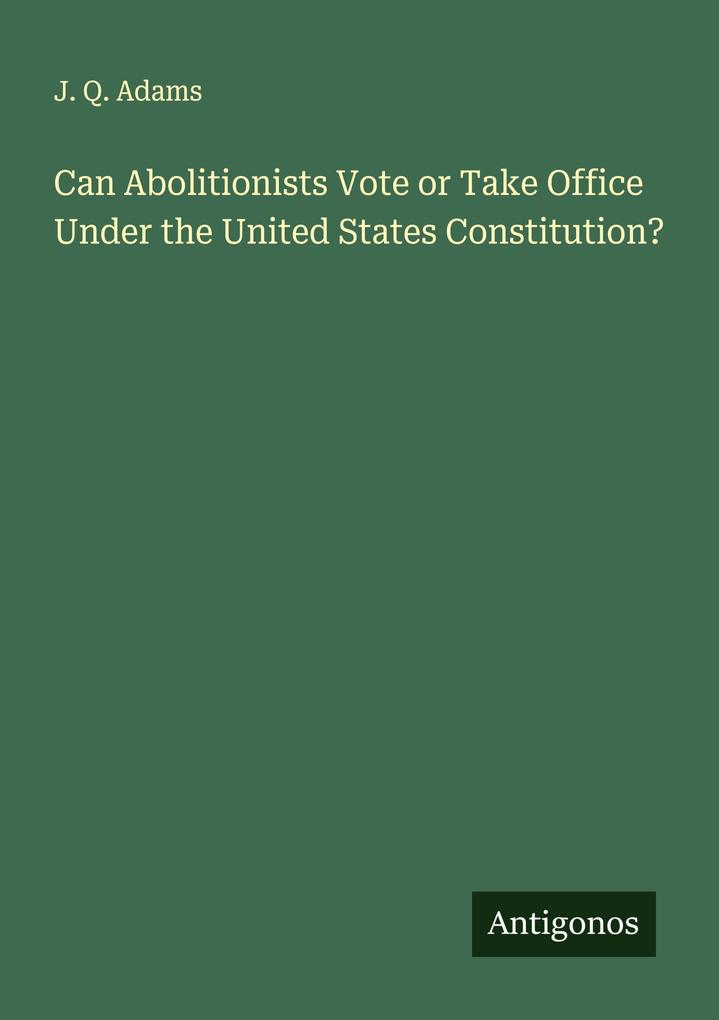 Can Abolitionists Vote or Take Office Under the United States Constitution?