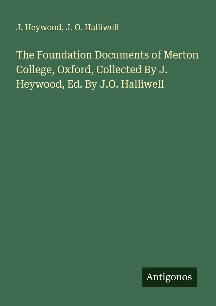 The Foundation Documents of Merton College Oxford Collected By J. Heywood Ed. By J.O. Halliwell