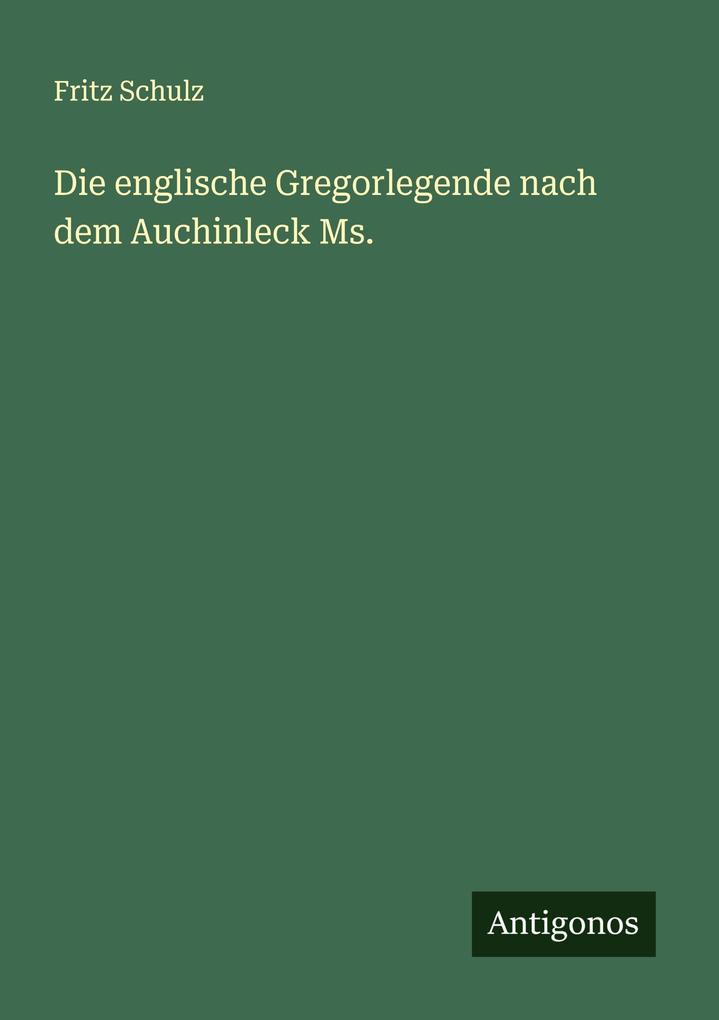 Die englische Gregorlegende nach dem Auchinleck Ms.