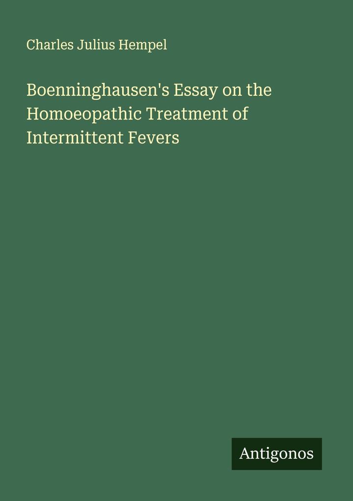 Boenninghausen's Essay on the Homoeopathic Treatment of Intermittent Fevers