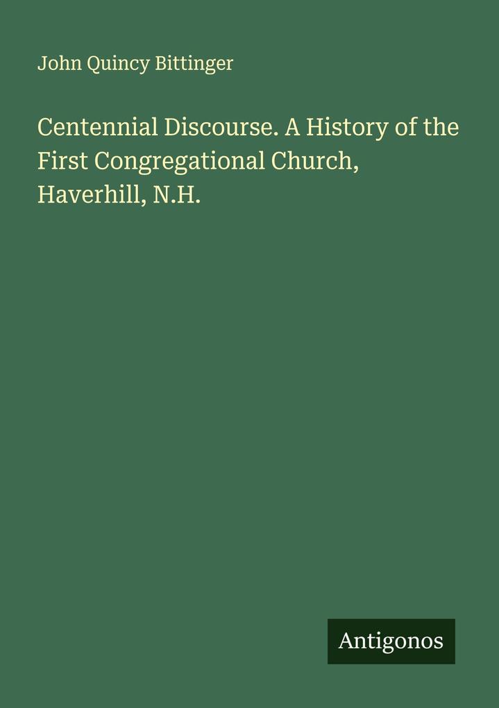 Centennial Discourse. A History of the First Congregational Church Haverhill N.H.