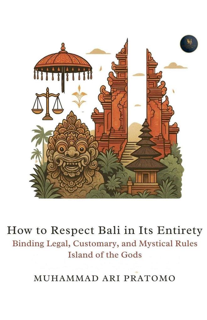How to Respect Bali in Its Entirety Binding Legal Customary and Mystical Rules Island of the Gods