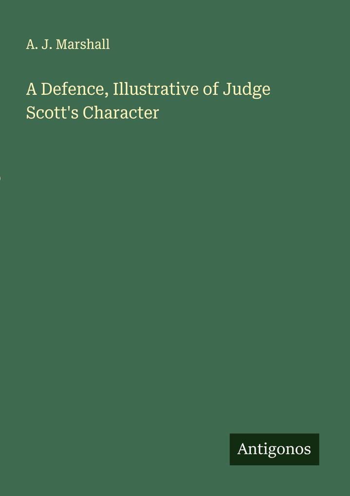 A Defence Illustrative of Judge Scott's Character