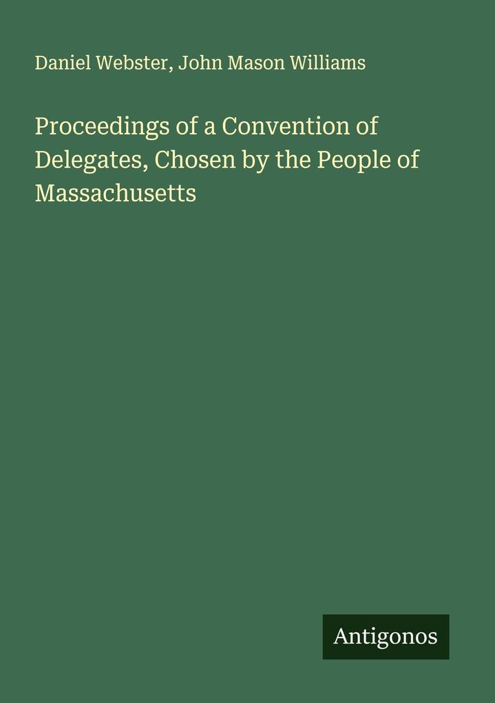 Proceedings of a Convention of Delegates Chosen by the People of Massachusetts