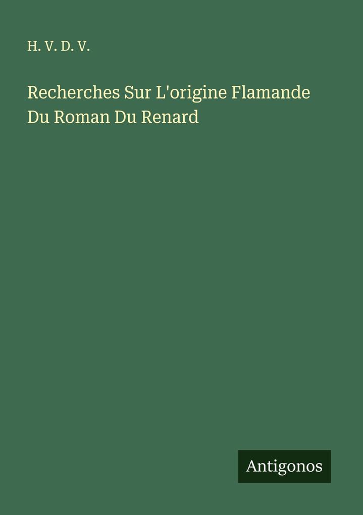 Recherches Sur L'origine Flamande Du Roman Du Renard