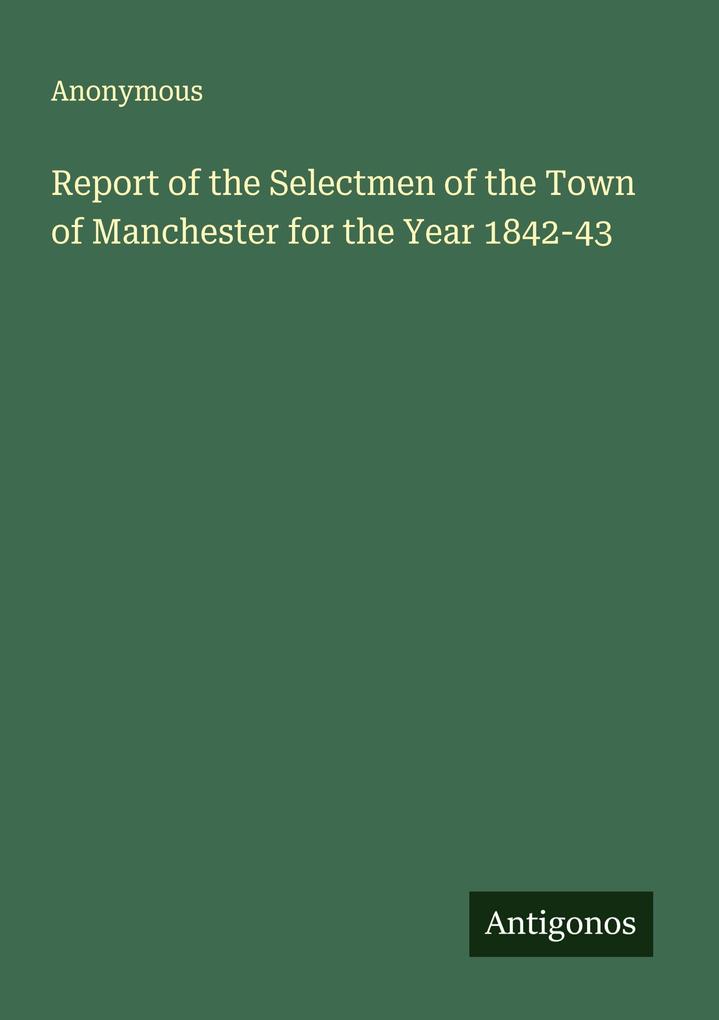Report of the Selectmen of the Town of Manchester for the Year 1842-43