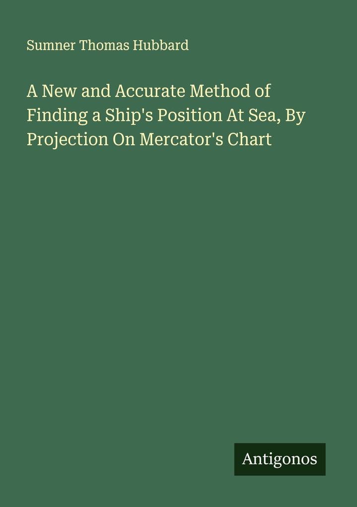 A New and Accurate Method of Finding a Ship's Position At Sea By Projection On Mercator's Chart