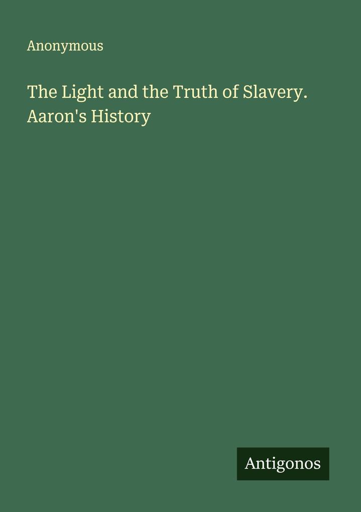 The Light and the Truth of Slavery. Aaron's History