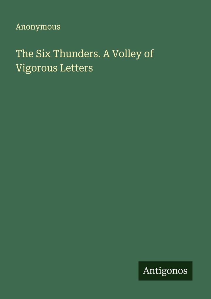 The Six Thunders. A Volley of Vigorous Letters