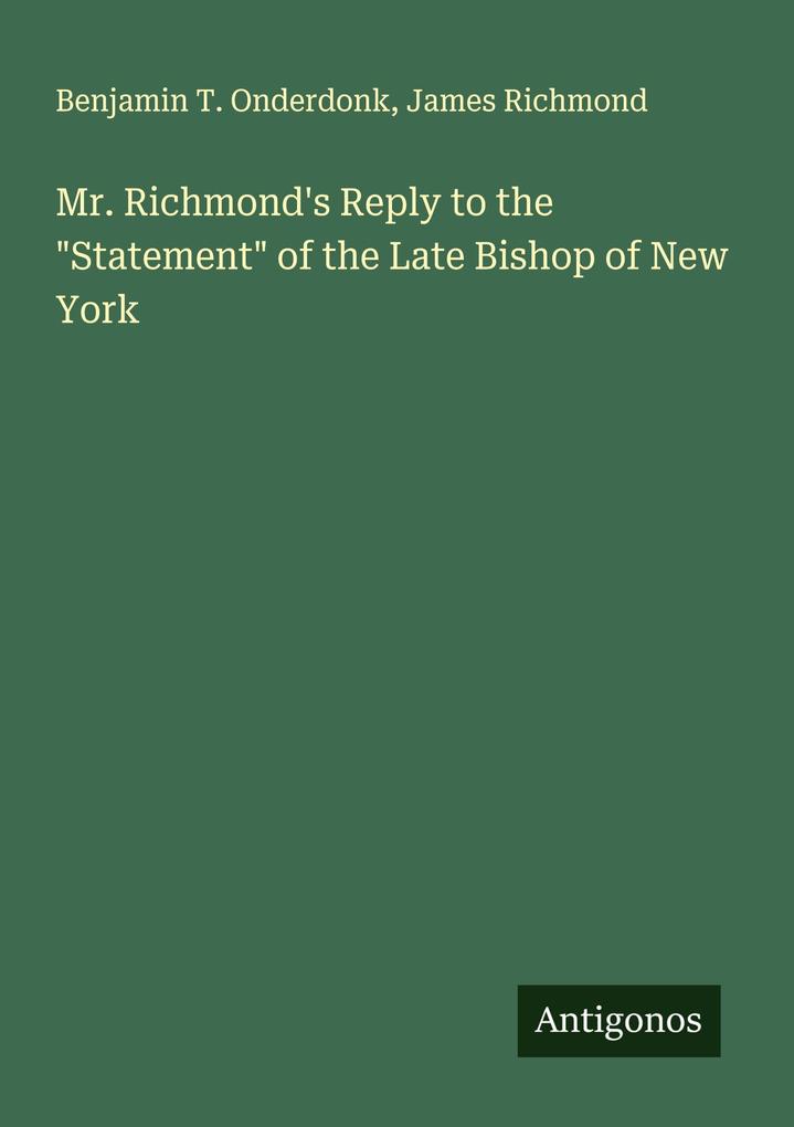 Mr. Richmond's Reply to the 'Statement' of the Late Bishop of New York