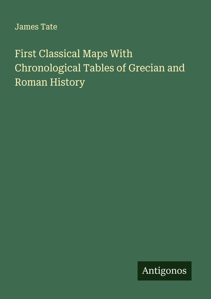 First Classical Maps With Chronological Tables of Grecian and Roman History