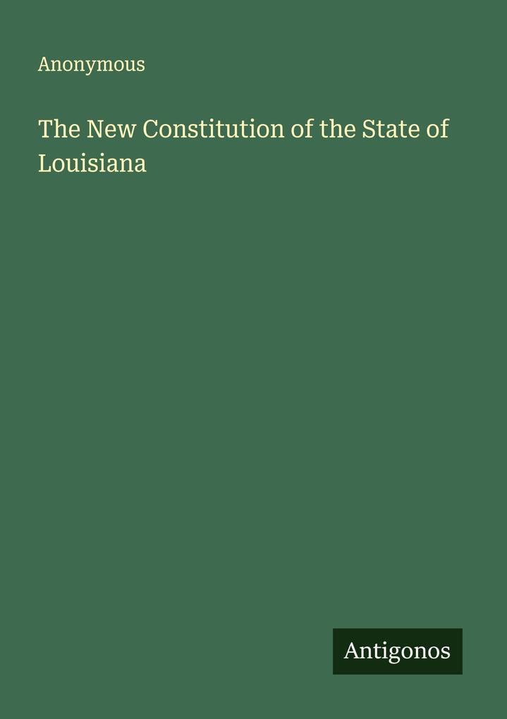 The New Constitution of the State of Louisiana