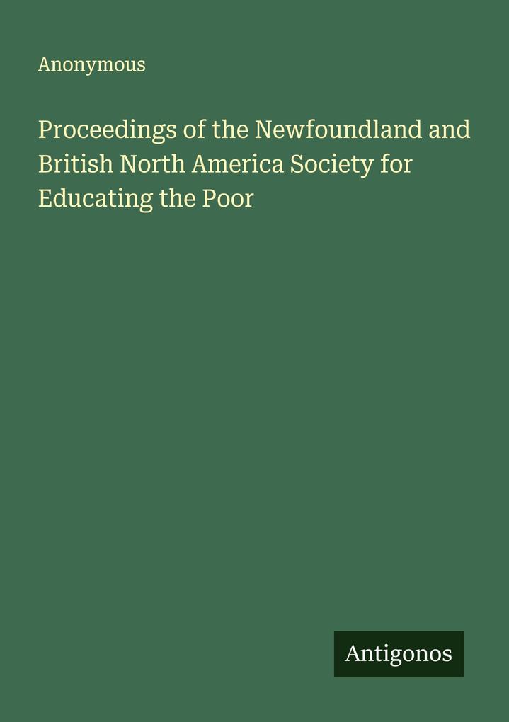 Proceedings of the Newfoundland and British North America Society for Educating the Poor