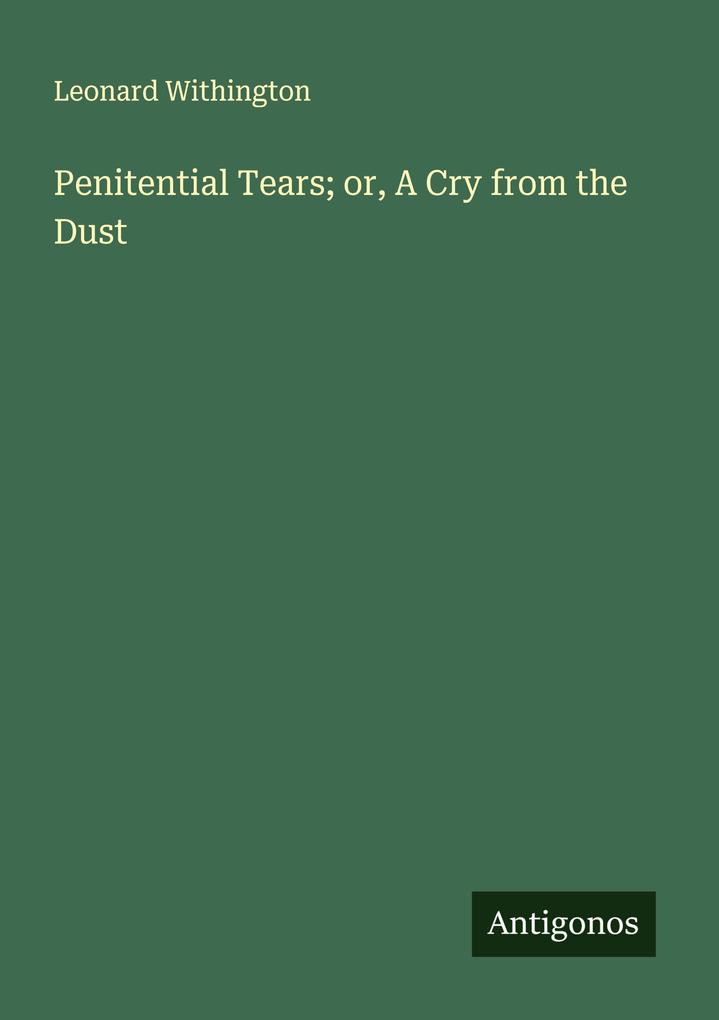 Penitential Tears; or A Cry from the Dust