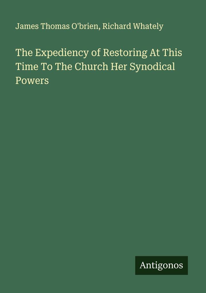 The Expediency of Restoring At This Time To The Church Her Synodical Powers