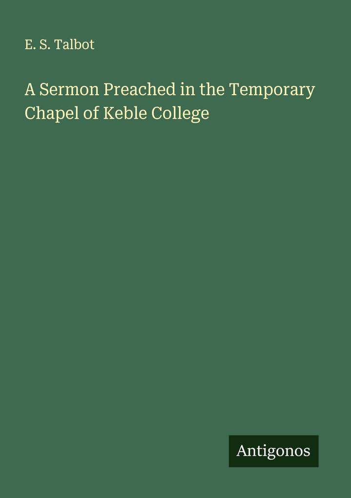 A Sermon Preached in the Temporary Chapel of Keble College