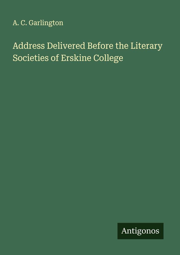 Address Delivered Before the Literary Societies of Erskine College