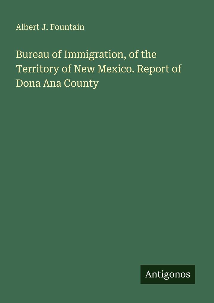 Bureau of Immigration of the Territory of New Mexico. Report of Dona Ana County