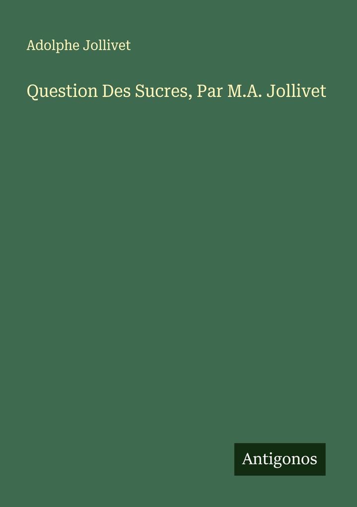 Question Des Sucres Par M.A. Jollivet