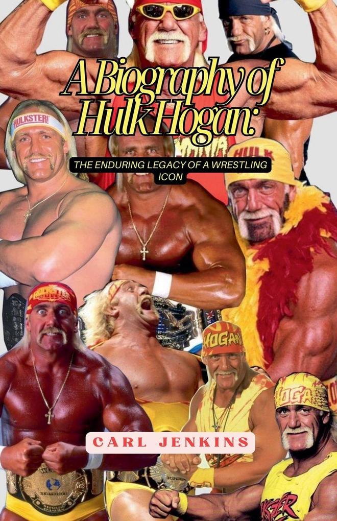 A Biography Of Hulk Hogan
