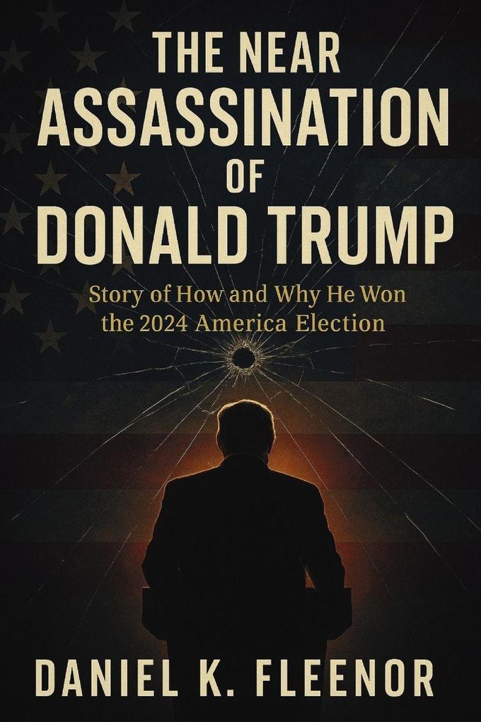 The Near Assassination of Donald Trump