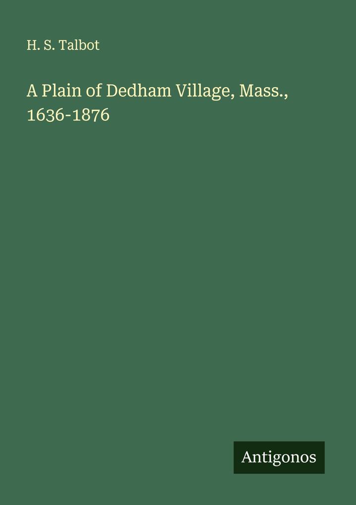 A Plain of Dedham Village Mass. 1636-1876