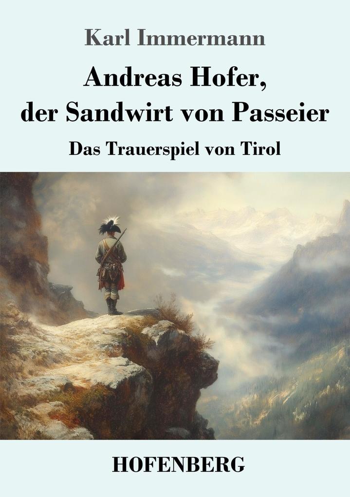 Andreas Hofer der Sandwirt von Passeier