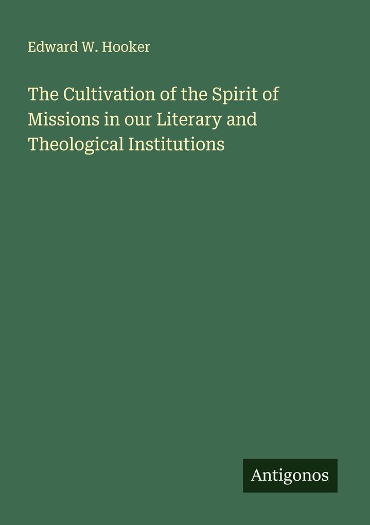 The Cultivation of the Spirit of Missions in our Literary and Theological Institutions