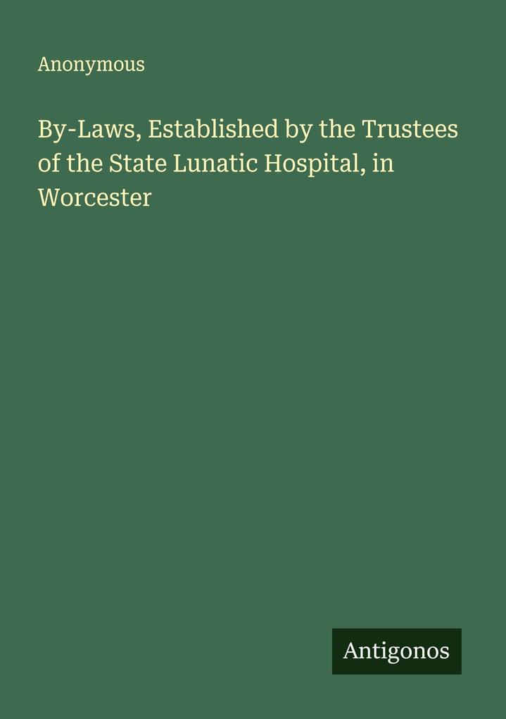 By-Laws Established by the Trustees of the State Lunatic Hospital in Worcester