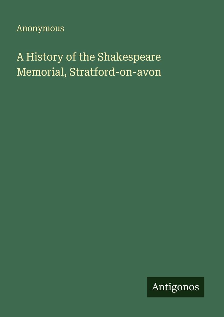 A History of the Shakespeare Memorial Stratford-on-avon