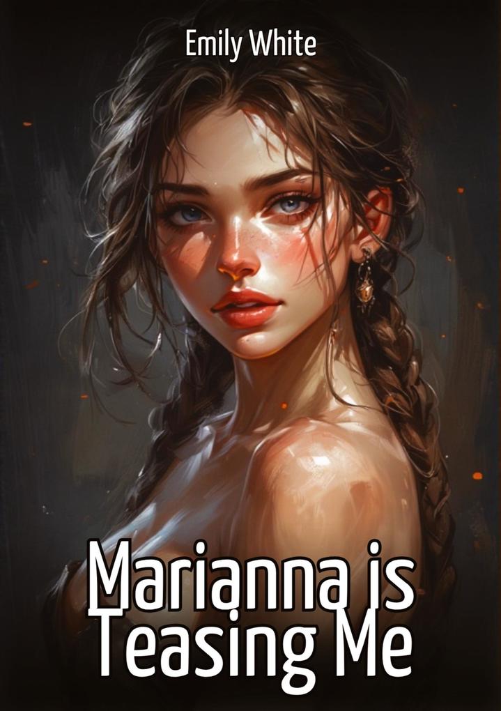 Marianna is Teasing Me