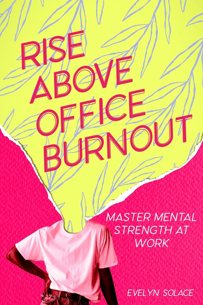 Rise Above Office Burnout: Master Mental Strength at Work