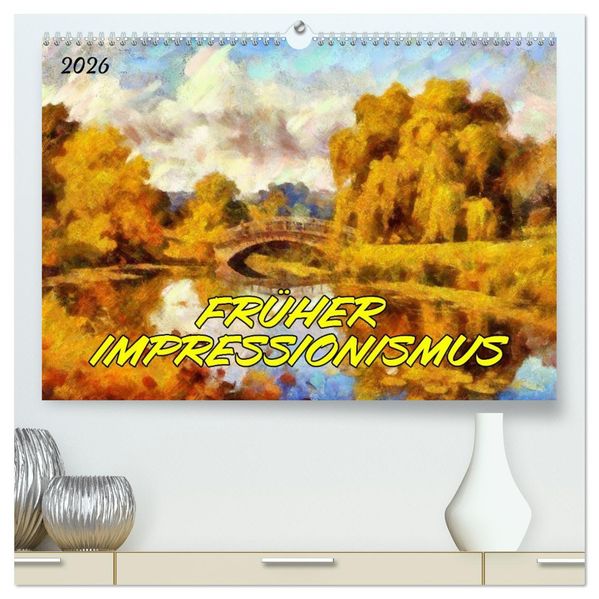 Früher Impressionismus (hochwertiger Premium Wandkalender 2026 DIN A2 quer) Kunstdruck in Hochglanz
