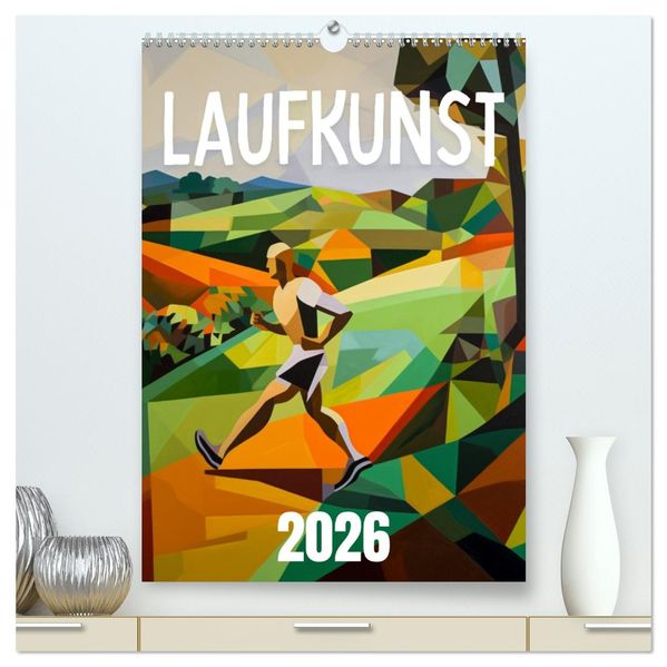 Laufkunst. (hochwertiger Premium Wandkalender 2026 DIN A2 hoch) Kunstdruck in Hochglanz