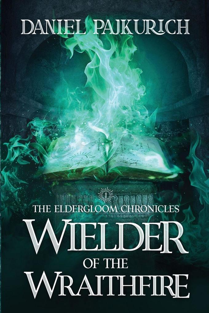 The Eldergloom Chronicles- Wielder of the Wraithfire