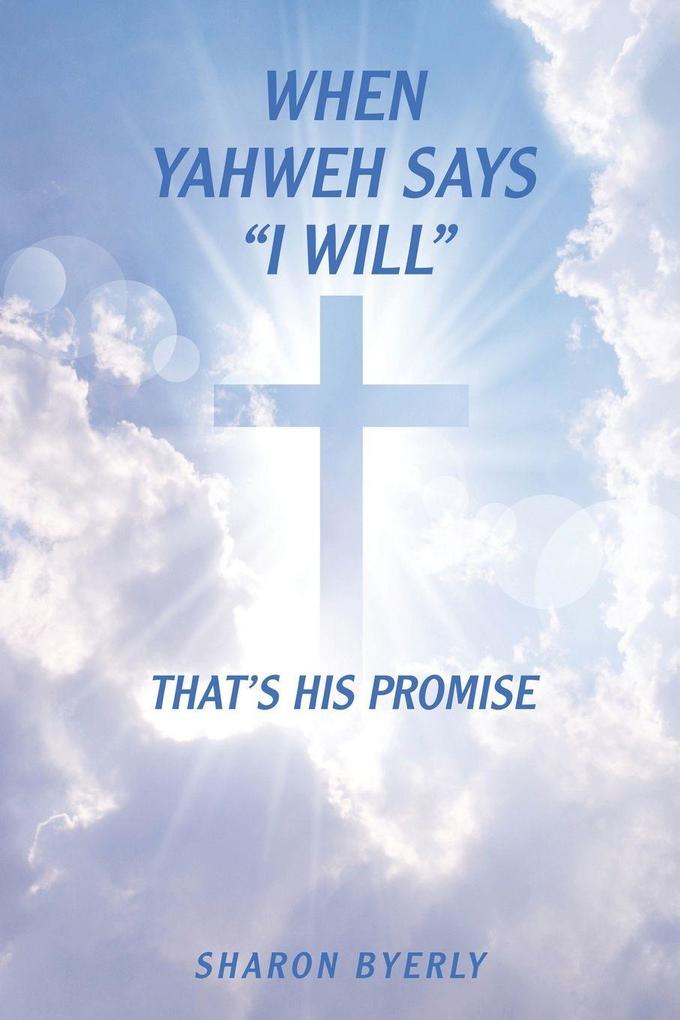 WHEN YAHWEH SAYS 'I WILL'