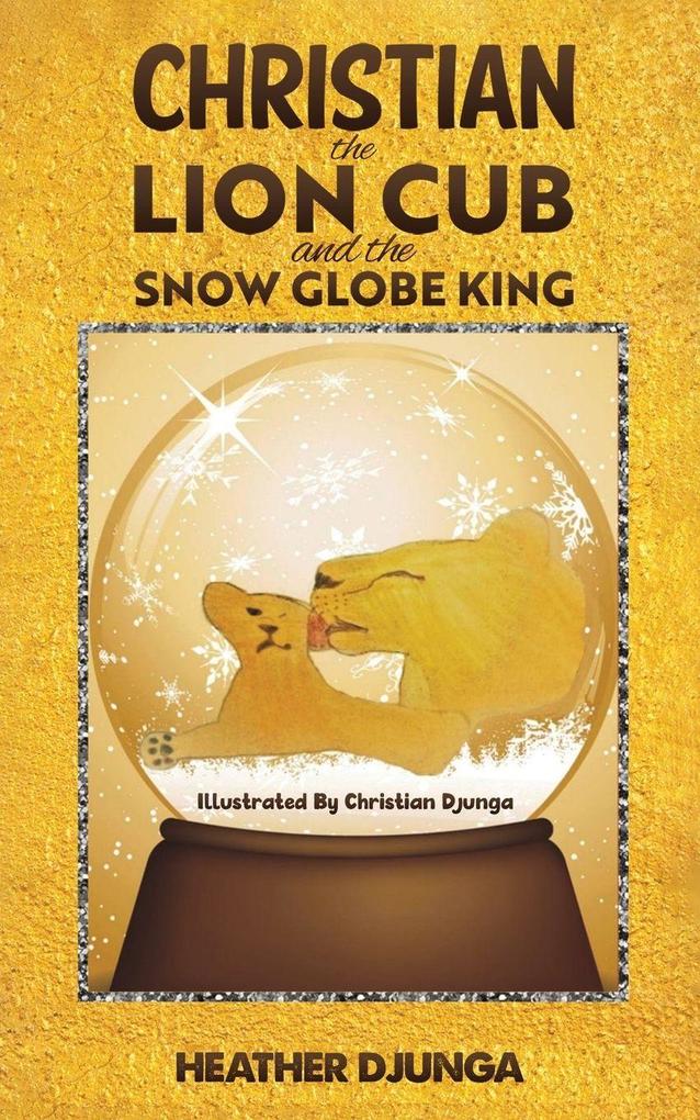 Christian the Lion Cub and the Snow Globe King