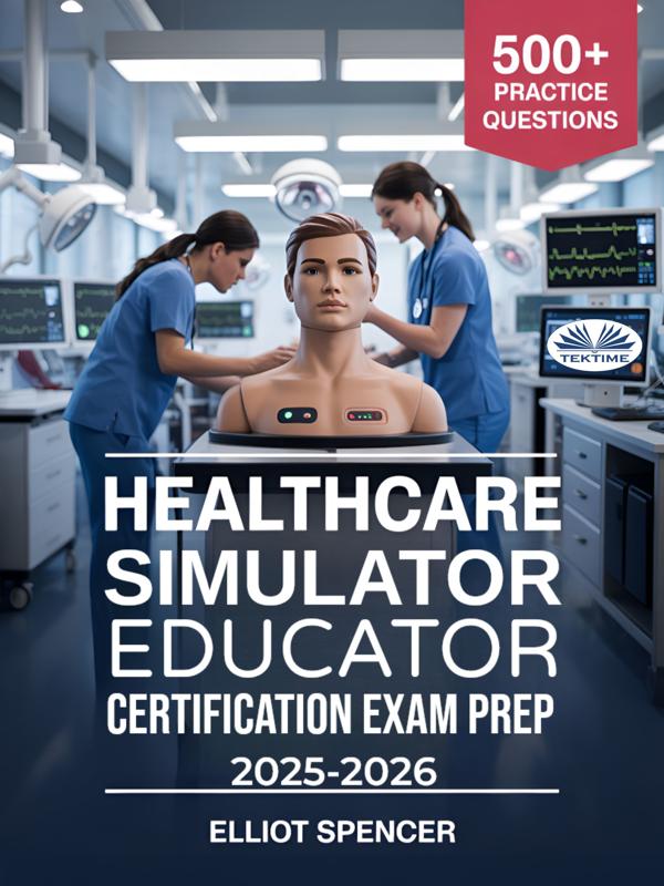 Healthcare Simulator Educator Certification Exam Prep 2025-2026