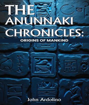 The Anunnaki Chronicles Origins of Mankind