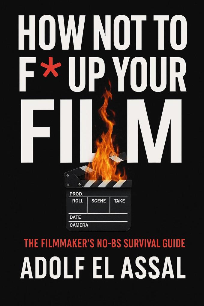 How Not to F* Up Your Film