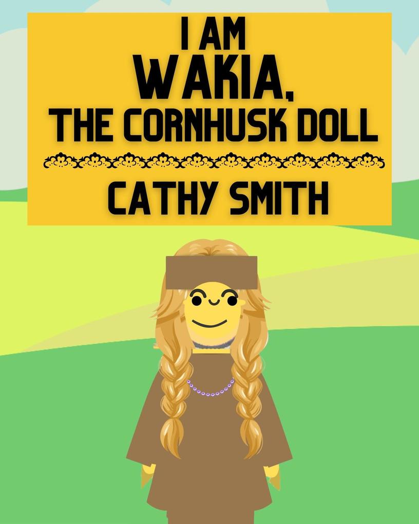 I am Wakia the Cornhusk Doll