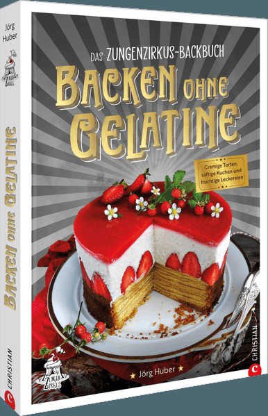 Das Zungenzirkus-Backbuch: Backen ohne Gelatine
