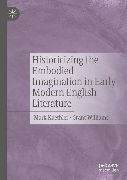 Historicizing the Embodied Imagination in Early Modern English Literature