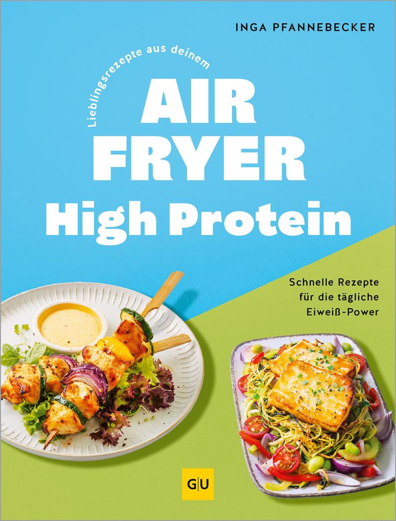 Lieblingsrezepte aus deinem Airfryer - High Protein