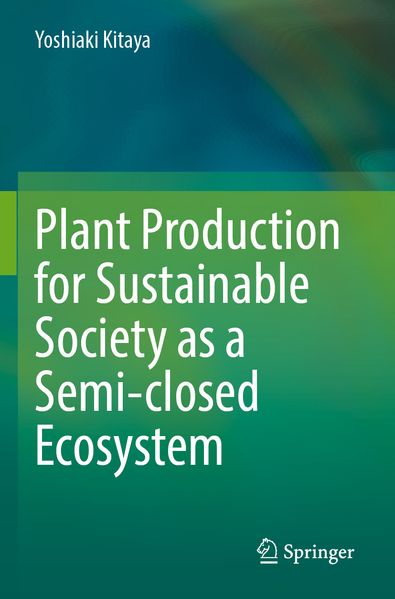 Plant Production for Sustainable Society as a Semi-closed Ecosystem