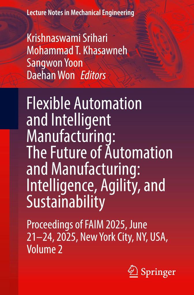 Flexible Automation and Intelligent Manufacturing: The Future of Automation and Manufacturing: Intelligence Agility and Sustainability