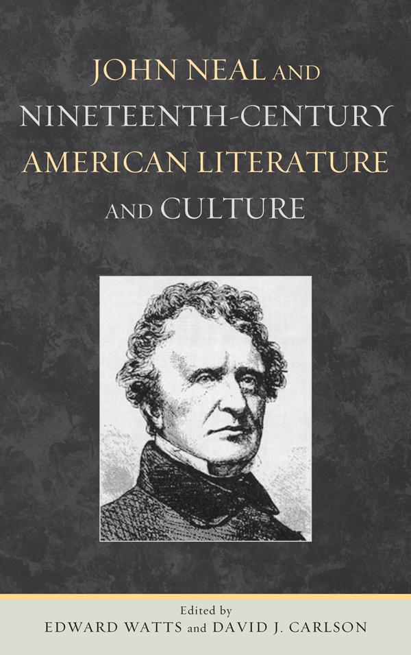 John Neal and Nineteenth-Century American Literature and Culture